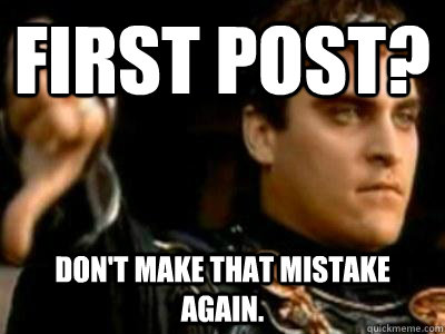First Post? Don't make that mistake again.  Downvoting Roman