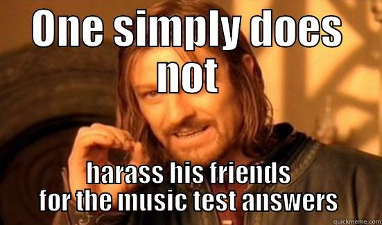 ONE SIMPLY DOES NOT HARASS HIS FRIENDS FOR THE MUSIC TEST ANSWERS Boromir