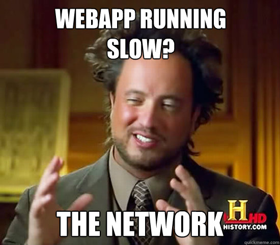 Webapp running
slow? The Network  Ancient Aliens