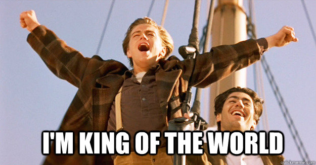 I'M king of the world - I'M king of the world  IM KING OF THE WORLD