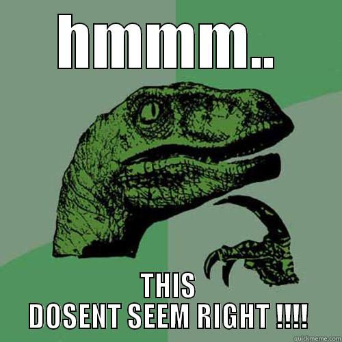 HMMM.. THIS DOSENT SEEM RIGHT !!!! Philosoraptor