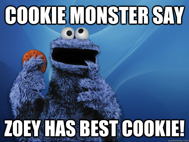 Cookie Monster say Zoey has best cookie!   