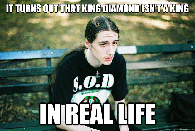 It turns out that King Diamond isn't a king in real life  First World Metal Problems