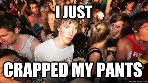 I just crapped my pants  Sudden Clarity Clarence