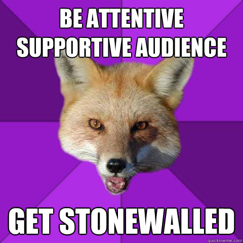 Be attentive supportive audience get stonewalled  Forensics Fox
