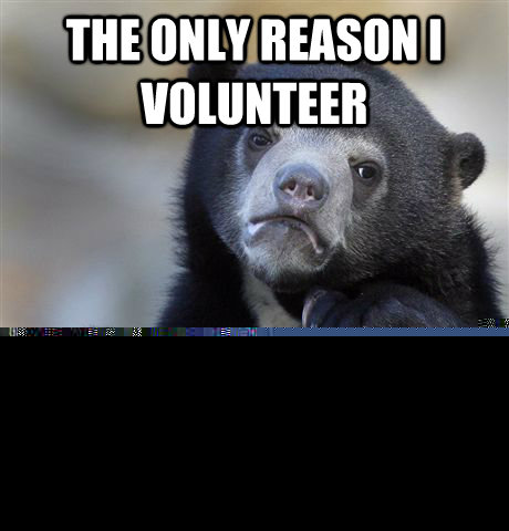 The only reason I volunteer Is to pad my med school app  Confession Bear