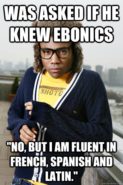 was asked if he knew ebonics 