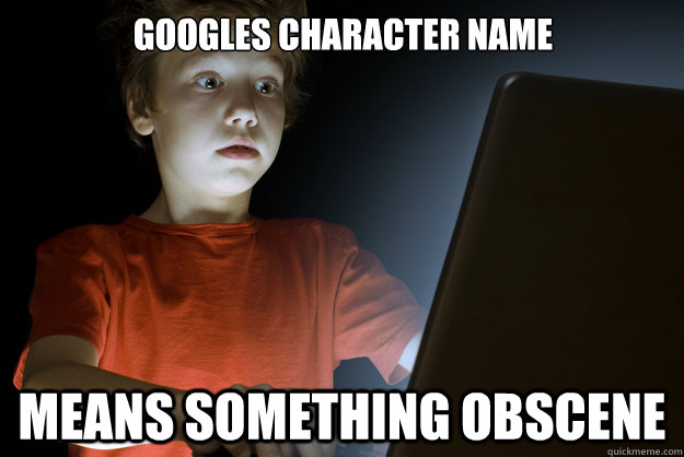 googles character name  means something obscene  - googles character name  means something obscene   scared first day on the internet kid
