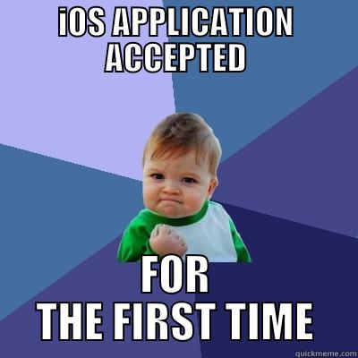 IOS APPLICATION ACCEPTED FOR THE FIRST TIME Success Kid