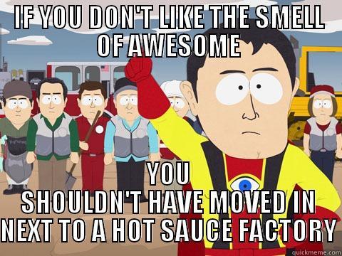 IF YOU DON'T LIKE THE SMELL OF AWESOME YOU SHOULDN'T HAVE MOVED IN NEXT TO A HOT SAUCE FACTORY Captain Hindsight