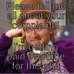 PLEASE TELL ME ALL ABOUT YOUR COMPLAINT!! I'M GETTING PAID OVERTIME FOR THIS SHIT Creepy Wonka