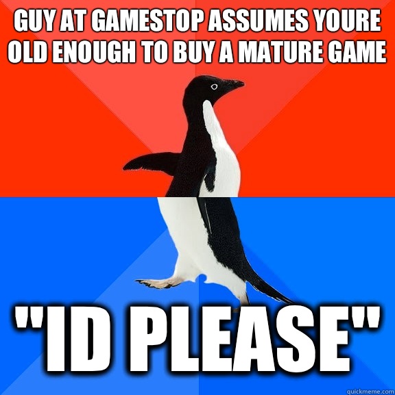 Guy at gamestop assumes youre old enough to buy a mature game 