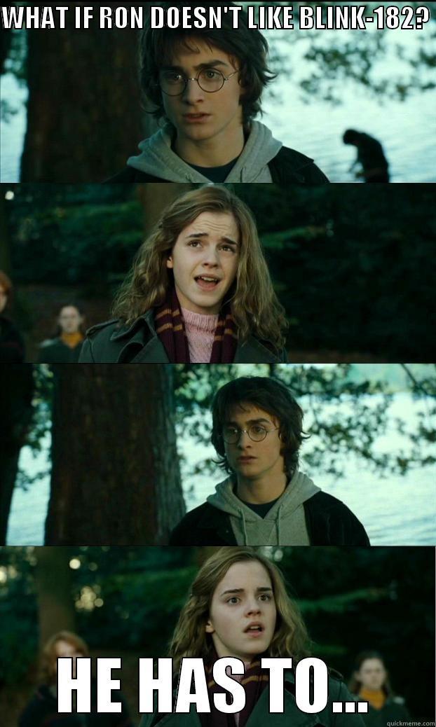 WHAT IF RON DOESN'T LIKE BLINK-182?  HE HAS TO... Horny Harry