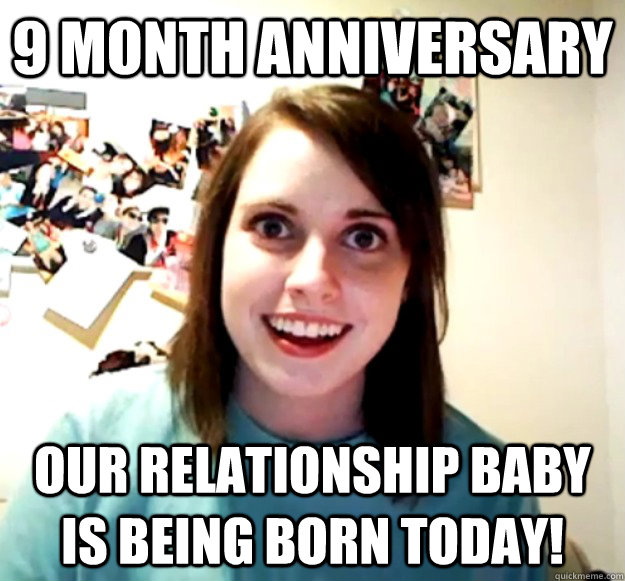 9 month anniversary  our relationship baby is being born today! - 9 month anniversary  our relationship baby is being born today!  Misc