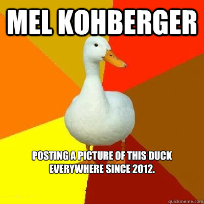 Mel Kohberger  Posting a picture of this duck everywhere since 2012.  

   Tech Impaired Duck