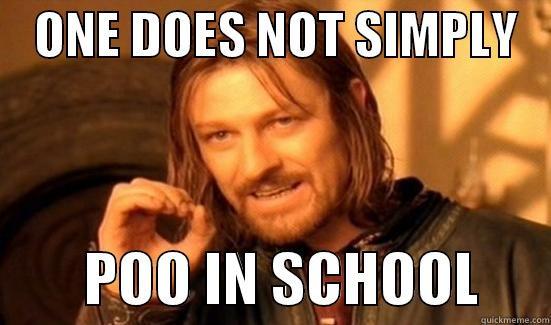    ONE DOES NOT SIMPLY            POO IN SCHOOL      Boromir