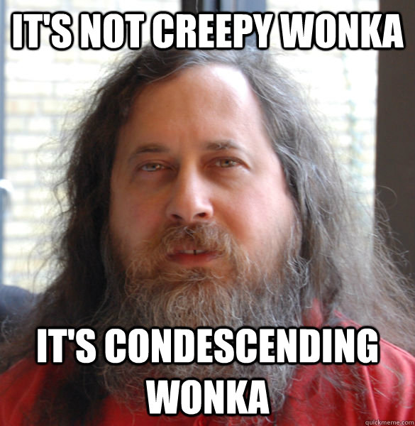 It's not creepy wonka it's condescending wonka   Aging hipster computer nerd