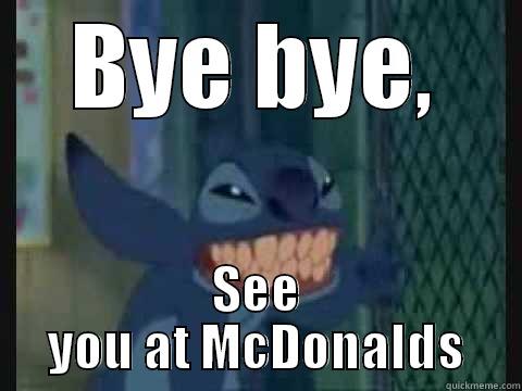 BYE BYE, SEE YOU AT MCDONALDS Misc
