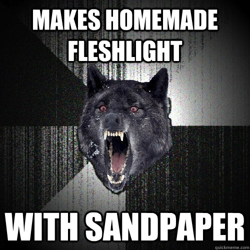 makes homemade fleshlight with sandpaper - makes homemade fleshlight with sandpaper  Insanity Wolf