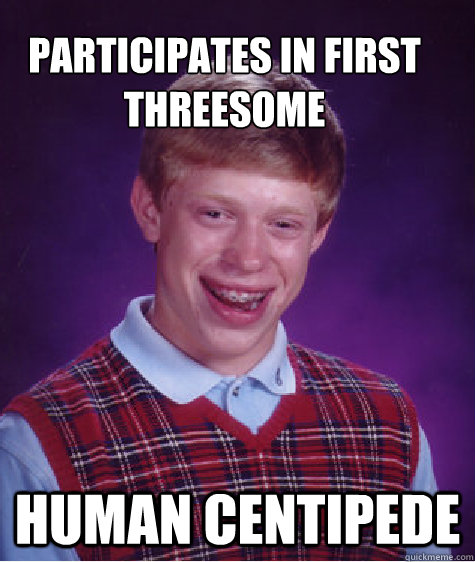 participates in first threesome human centipede  Bad Luck Brain