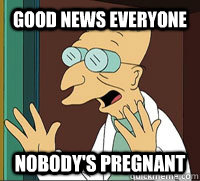 Good News Everyone Nobody's Pregnant  Good News Farnsworth