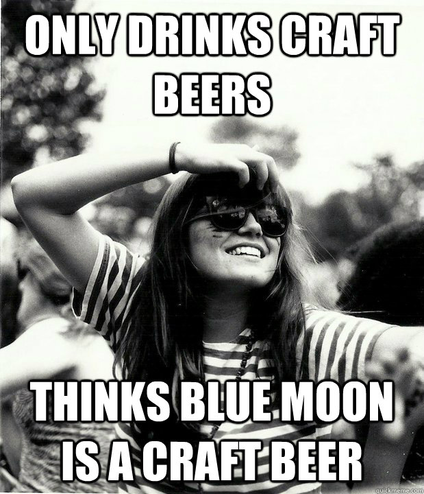 only drinks craft beers thinks blue moon is a craft beer  Georgetown Hipster