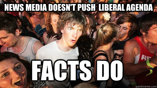 News media doesn't push  liberal agenda Facts do  Sudden Clarity Clarence