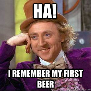 Ha! I Remember My First Beer  willy wonka