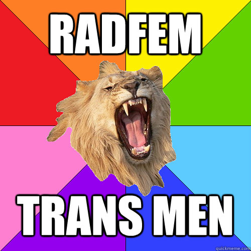 Radfem Trans men  Queer-on-Queer Hate Lion
