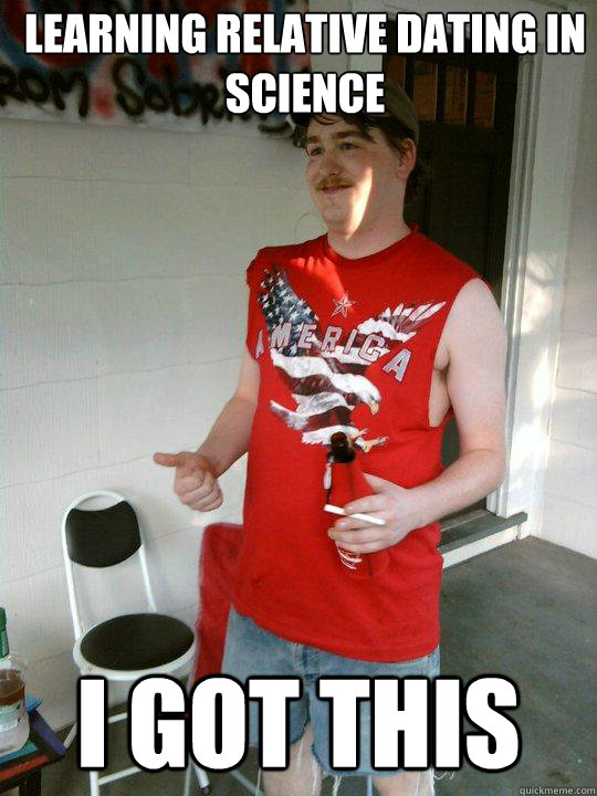 Learning relative dating in science i got this  Redneck Randal