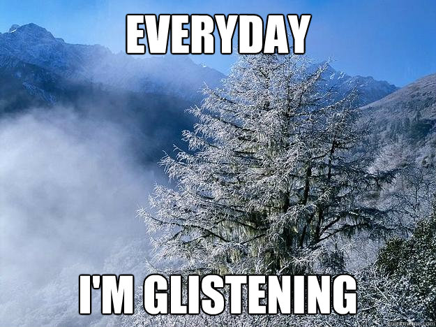 Everyday I'm Glistening  Winters Coming