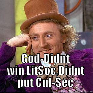  GOD-DIDNT WIN LITSOC,DIDNT PUT CUL-SEC Creepy Wonka