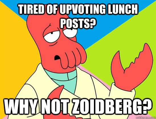 Tired of upvoting lunch posts? why not zoidberg? - Tired of upvoting lunch posts? why not zoidberg?  Misc