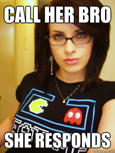 call her bro she responds  Cool Chick Carol