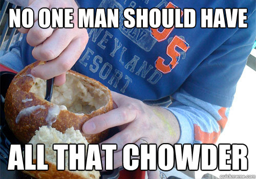 NO ONE MAN SHOULD HAVE ALL THAT CHOWDER - NO ONE MAN SHOULD HAVE ALL THAT CHOWDER  Misc