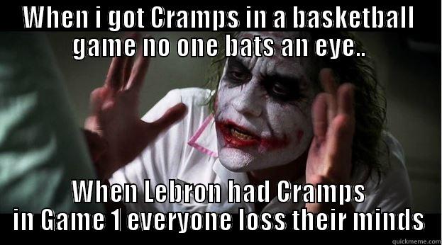 WHEN I GOT CRAMPS IN A BASKETBALL GAME NO ONE BATS AN EYE.. WHEN LEBRON HAD CRAMPS IN GAME 1 EVERYONE LOSS THEIR MINDS Joker Mind Loss