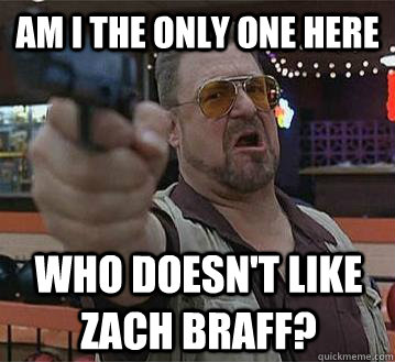 am i the only one here  who doesn't like zach braff?   Pedantic Walter
