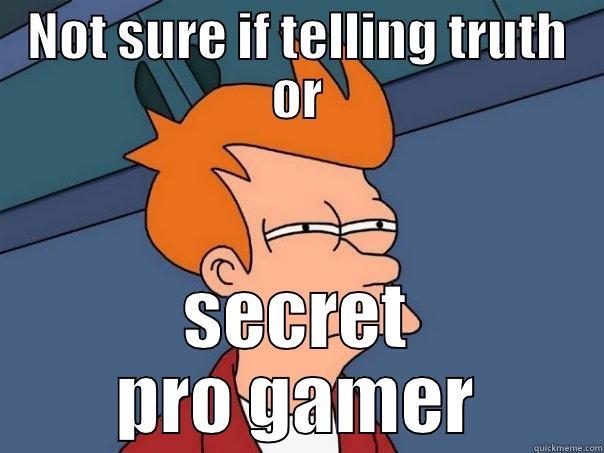 NOT SURE IF TELLING TRUTH OR SECRET PRO GAMER Futurama Fry