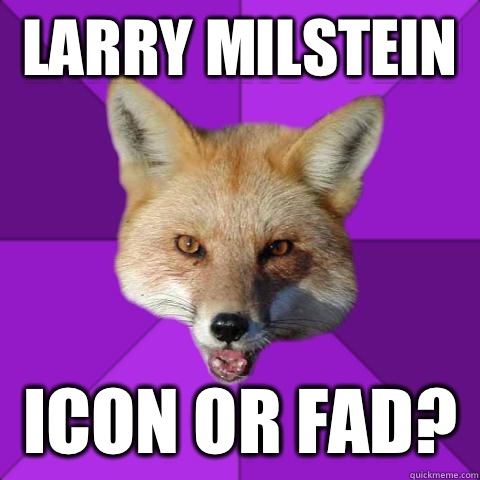 Larry Milstein  Icon or fad?   Forensics Fox