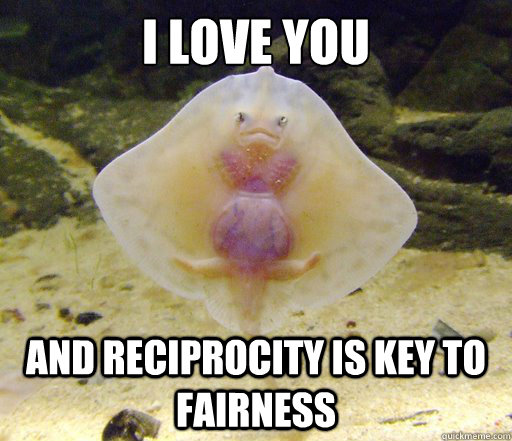 I love you and reciprocity is key to fairness  Forensics Pick-Up Line Fish