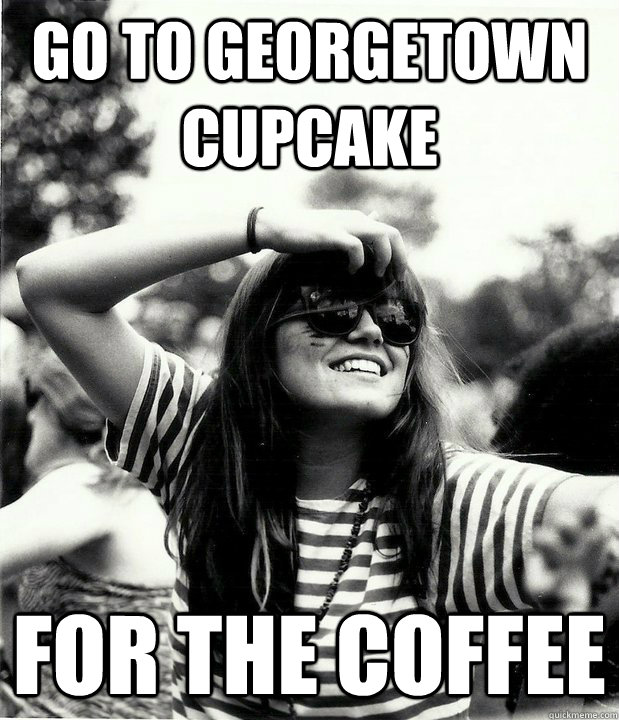 go to georgetown cupcake for the coffee  Georgetown Hipster