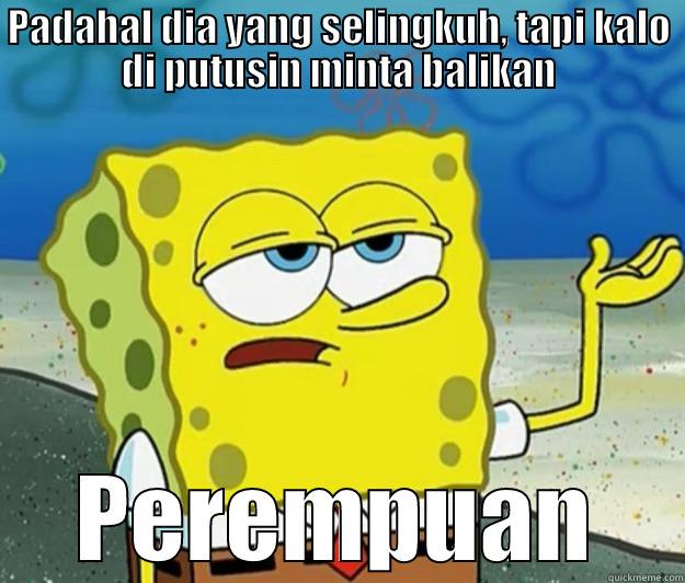 PADAHAL DIA YANG SELINGKUH, TAPI KALO DI PUTUSIN MINTA BALIKAN PEREMPUAN Tough Spongebob