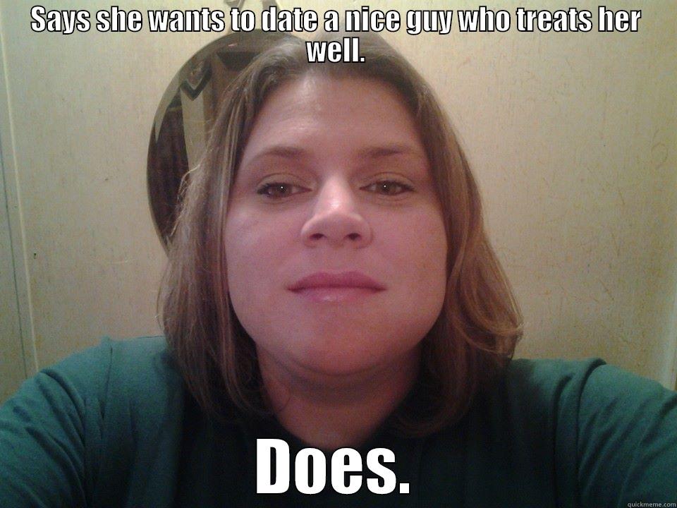 SAYS SHE WANTS TO DATE A NICE GUY WHO TREATS HER WELL. DOES. Misc