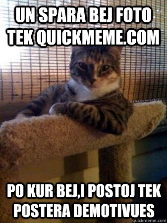 un spara bej foto tek quickmeme.com po kur bej,i postoj tek postera demotivues   The Most Interesting Cat in the World