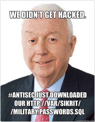 We didn't get hacked. #AntiSec just downloaded our http://var/sikrit/ /military.passwords.sql  