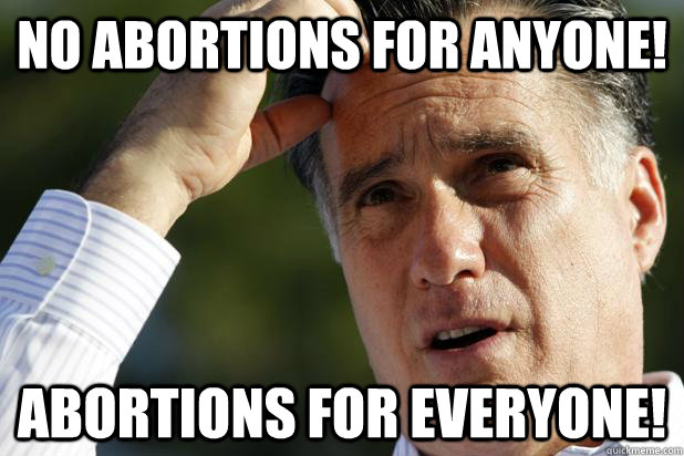 no abortions for anyone! abortions for everyone! - no abortions for anyone! abortions for everyone!  Misc