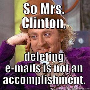 SO MRS. CLINTON, DELETING E-MAILS IS NOT AN ACCOMPLISHMENT. Condescending Wonka