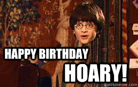 Happy Birthday Hoary! - Happy Birthday Hoary!  Harry Potter Invisibility Cloak