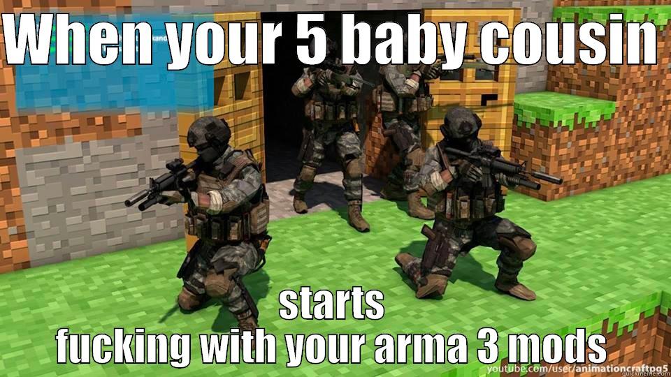 when you let your cousin mod your game - WHEN YOUR 5 BABY COUSIN  STARTS FUCKING WITH YOUR ARMA 3 MODS Misc