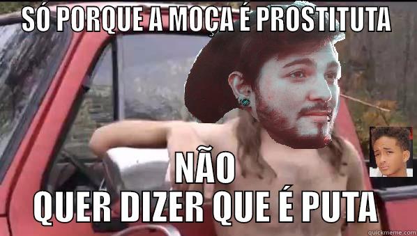 SÓ PORQUE A MOÇA É PROSTITUTA NÃO QUER DIZER QUE É PUTA Misc